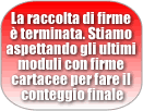 La raccolta di firme  terminata. Stiamo aspettando gli ultimi moduli con firme cartacee per fare il conteggio finale